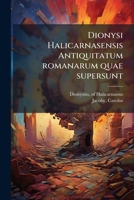 Dionysi Halicarnasensis Antiquitatum romanarum quae supersunt (Italian Edition) 1024196119 Book Cover