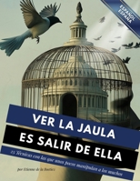 Ver la jaula es salir de ella: 25 técnicas que unos pocos utilizan para controlar a la mayoría (Spanish Edition) B0GPWHGHDC Book Cover