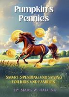 Pumpkin's Pennies: A Tale of Learning, Earning, and Growing (Your Lifetime Financial Roadmap) B0DYV5DHY7 Book Cover