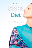 COPD Diet: A Beginner's 3-Week Step-by-Step Guide to Managing COPD Symptoms, With Curated Recipes and a Meal Plan B099WQZ1WY Book Cover