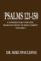 Psalms 121-150: A Commentary for the Remnant Body of Jesus Christ, Volume 5 B08C8RW8YT Book Cover