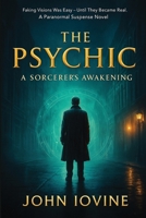 The Psychic: A Sorcerer's Awakening 1623850320 Book Cover