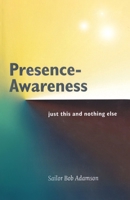 Presence- Awareness: just this nothing else 095477924X Book Cover
