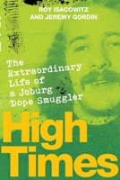 HIGH TIMES - The Extraordinary Life of a Joburg Dope Smuggler 177619280X Book Cover