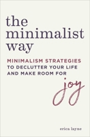 The Minimalist Way: Minimalism Strategies to Declutter Your Life and Make Room for Joy 164152345X Book Cover