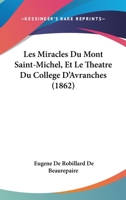 Les Miracles Du Mont Saint-Michel, Et Le Theatre Du College D'Avranches (1862) 1160174156 Book Cover