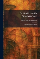 Disraeli and Gladstone: A Duo-Biographical Sketch 1025611551 Book Cover