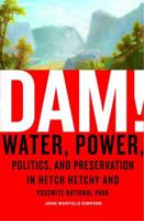 Dam!: Water, Power, Politics, and Preservation in Hetch Hetchy and Yosemite National Park 0375422315 Book Cover