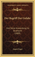Der Begriff Der Gefahr: Und Seine Anwendung Im Strafrecht (1889) 1279063122 Book Cover