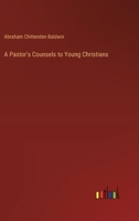 A Pastor's Counsels to Young Christians 336862931X Book Cover