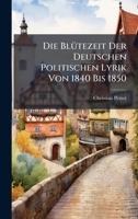 Die BlÃ1/4tezeit Der Deutschen Politischen Lyrik Von 1840 Bis 1850 (German Edition) 1023758725 Book Cover
