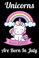 Unicorns Are Born In July: Happy Unicorn Birthday 1655749366 Book Cover