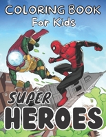 Super Hero coloring book for kids: High-Quality Coloring Book For Kids With Unique Illustrations Of SUPER HEROES B093GZWS7V Book Cover