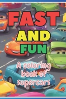 Fast and Fun: A coloring book of supercars B0BZFCJ7HZ Book Cover