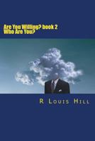 Are You Willing?: Who Am I? 1500645877 Book Cover