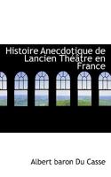 Histoire Anecdotique de Lancien Théâtre en France 1113939435 Book Cover