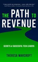 The Path To Revenue: Secrets Of Successful Tech Leaders 1735753416 Book Cover