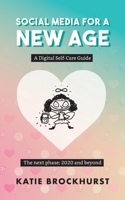 Social Media For A New Age: A Digital Self-Care Guide: Book 2: The next phase: 2020 and beyond 1913479048 Book Cover