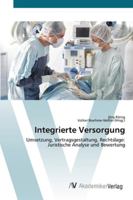 Integrierte Versorgung: Umsetzung, Vertragsgestaltung, Rechtslage: Juristische Analyse und Bewertung 3639449169 Book Cover