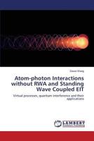 Atom-photon Interactions without RWA and Standing Wave Coupled EIT: Virtual processes, quantum interference and their applications 3659532592 Book Cover