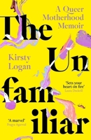 The Unfamiliar: A Queer Motherhood Memoir 0349016585 Book Cover