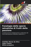 Fenologia delle specie selvatiche di frutti della passione: Caratterizzazione morfogronomica e molecolare del frutto della passione (Passiflora maliformis L.) 6206044424 Book Cover