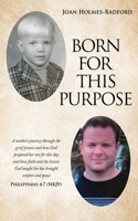 Born for This Purpose: A mother's journey through the grief process and how God prepared her son for this day and how faith and the lessons God taught her has brought comfort and peace 1662800525 Book Cover
