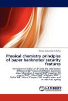 Physical chemistry principles of paper banknotes' security features 3843369232 Book Cover