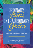 Ordinary Lives, Extraordinary Grace: God's Purpose in Your Everyday 0758676409 Book Cover