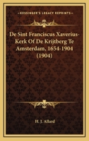 De Sint Franciscus Xaverius-Kerk Of De Krijtberg Te Amsterdam, 1654-1904 (1904) 1160856826 Book Cover