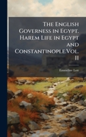 The English Governess in Egypt. Harem Life in Egypt and Constantinople.Vol. II 1024291138 Book Cover