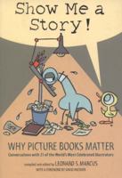Show Me a Story!: Why Picture Books Matter: Conversations with 21 of the World's Most Celebrated Illustrators 0763635065 Book Cover
