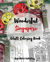 Wonderful Singapore: Adult Coloring Book 1542456916 Book Cover