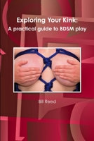 Exploring Your Kink: A practical guide to BDSM play 0557845475 Book Cover