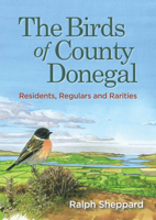 The Birds of County Donegal: Residents, Regulars and Rarities 178205023X Book Cover