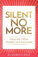 SILENT NO MORE: Healing From Workplace Bullying B09CC74PFQ Book Cover