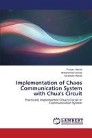 Implementation of Chaos Communication System with Chua's Circuit: Practically Implemented Chua’s Circuit in Communication System 365943180X Book Cover