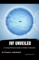 IVF Unveiled: A Comprehensive Guide to Fertility Treatments 1991093349 Book Cover