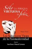 Solo La Persona Virtuosa Es Feliz: Los Seductores Vicios de La Postmodernidad 1463339496 Book Cover