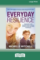 Everyday Resilience: Helping Kids Handle Friendship Drama, Academic Pressure and theSelf-Doubt of Growing Up (Large Print 16 Pt Edition) 0369391179 Book Cover