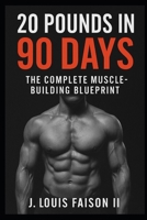20 Pounds in 90 Days: The Complete Muscle-Building Blueprint B0FNRL1NP7 Book Cover