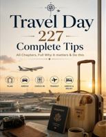 Travel Day: 227 Complete Tips B0H8TG1YZG Book Cover