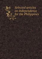 Selected Articles on Independence for the Philippines 5518675119 Book Cover