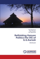 Rethinking Kenyan Politics:The life of G.G.Kariuki: Disillusion 3659487104 Book Cover