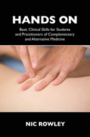 Hands On: Basic Clinical Skills for Students and Practitioners of Complementary and Alternative Medicine 1911597302 Book Cover