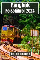 Bangkok Reiseführer 2024: Eine Reise durch die Stadt des Lächelns: Entdeckungsreise durch das Herz Thailands, Tempelpfade und urbane Genüsse B0CRBGT8N2 Book Cover