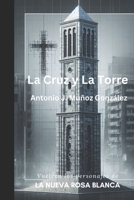 La Cruz y la Torre: Vuelven los personajes de La Nueva Rosa Blanca (Spanish Edition) 8409647532 Book Cover
