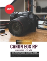 Canon EOS RP Manuale utente 2026: Dalla configurazione iniziale alla fotografia avanzata, dalla realizzazione di filmati cinematografici alle funzioni ... del flusso di lavoro. (Italian Edition) B0H231CT82 Book Cover