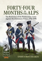 Forty-Four Months in the Alps: The Resistance of the Piedmontese Army Against Revolutionary France, 1792–1796 (From Reason to Revolution) 1804516775 Book Cover