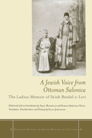 A Jewish Voice from Ottoman Salonica: The Ladino Memoir of Sa'adi Besalel a-Levi 0804771669 Book Cover